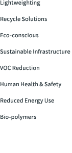 Lightweighting Recycle Solutions Eco-conscious  Sustainable Infrastructure VOC Reduction Human Health & Safety Reduce   