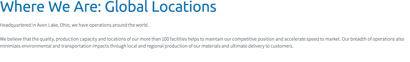 Where We Are: Global Locations Headquartered in Avon Lake, Ohio, we have operations around the world. We believe that...